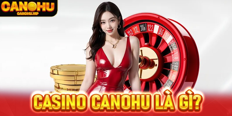 Casino Canohu là gì?