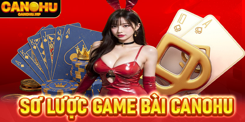 Sơ lược game bài Canohu