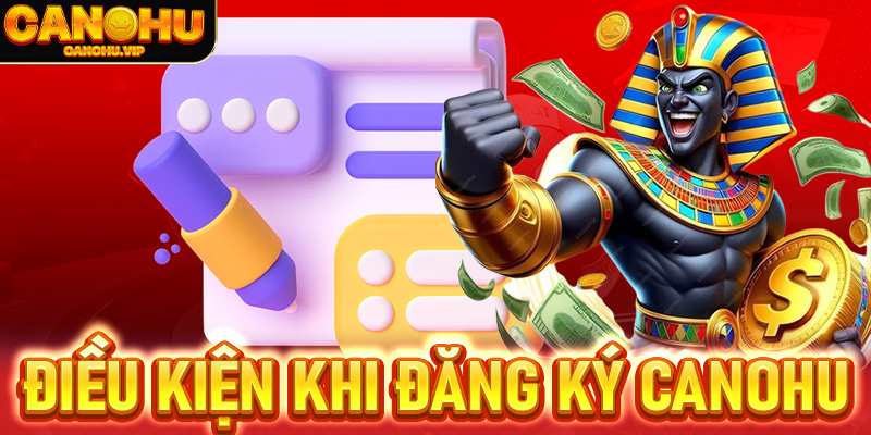 Điều kiện người chơi được yêu cầu khi đăng ký Canohu