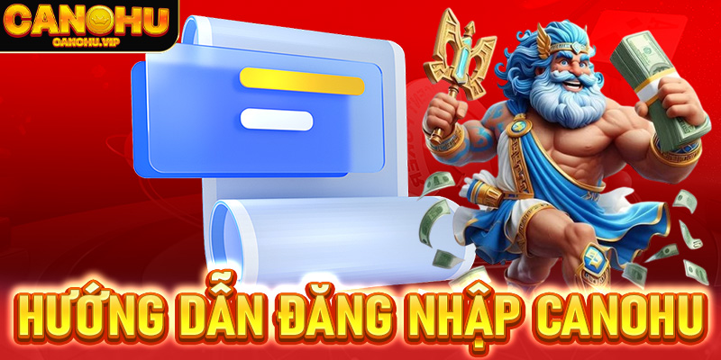 Hướng dẫn đăng nhập Canohu trên máy tính