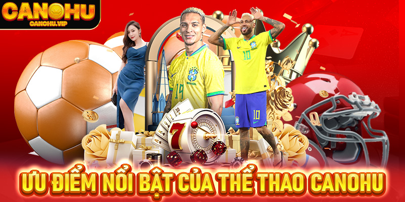 Những ưu điểm nổi bật của thể thao nhà Canohu