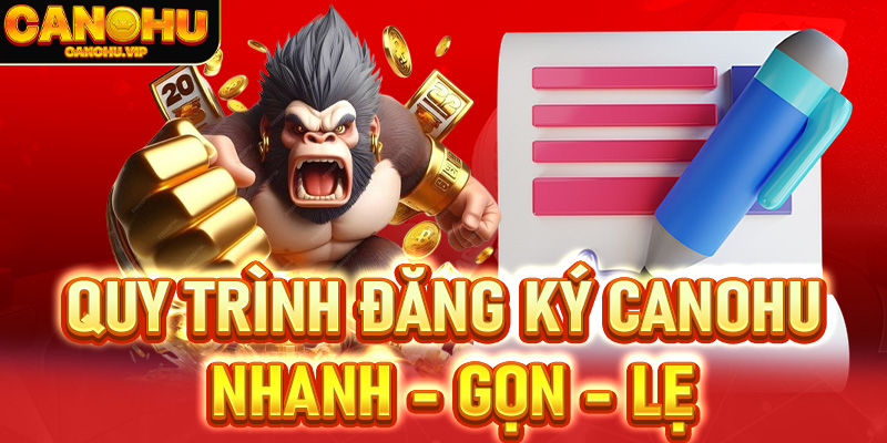 Hướng dẫn quy trình đăng ký Canohu nhanh - gọn - lẹ