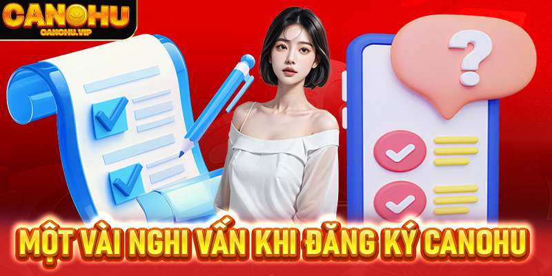 FAQ - Giải đáp một vài nghi vấn trong lúc đăng ký Canohu