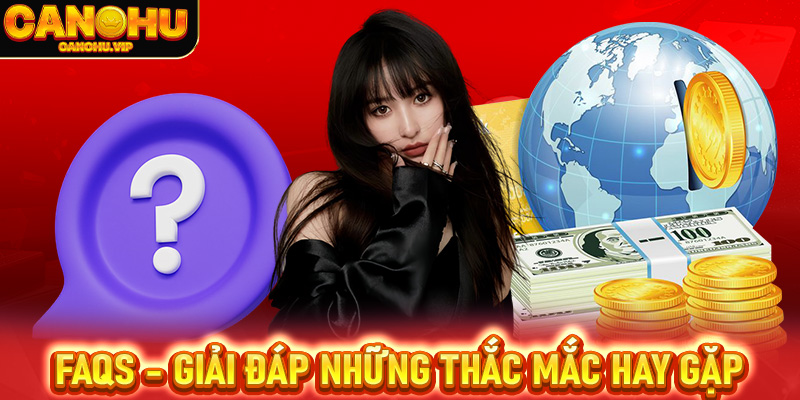 FAQs - Giải đáp những thắc mắc hay gặp